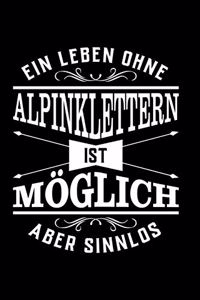 Ein Leben Ohne Alpinklettern Ist Möglich Aber Sinnlos