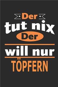 Der tut nix Der will nur töpfern