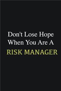 Don't lose hope when you are a Risk Manager
