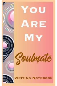 You Are My Soulmate Writing Notebook