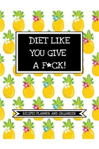 Diet Like You Give A F*ck! (Recipes Planner And Organizer)