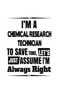 I'm A Chemical Research Technician To Save Time, Let's Assume That I'm Always Right