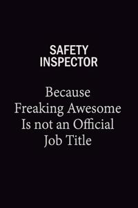 Safety Inspector Because Freaking Awesome Is Not An Official Job Title