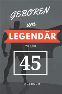 Geboren um LEGENDÄR zu sein 45 TAGEBUCH