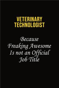 Veterinary Technologist Because Freaking Awesome Is Not An Official Job Title