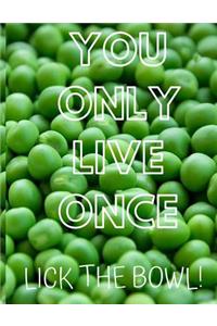 You Only Live Once Lick the Bowl!