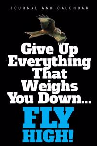 Give Up Everything That Weighs You Down... Fly High!