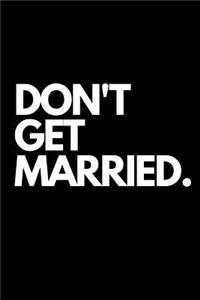 Don't Get Married.