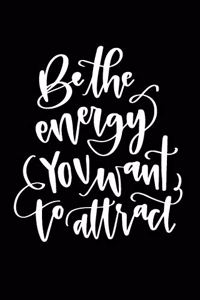 Be the Energy You Want to Attract