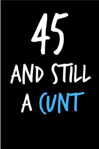 45 and Still a Cunt