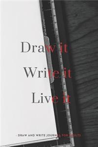 Draw it. Write it. Live it. - Draw and Write Journal for Adults