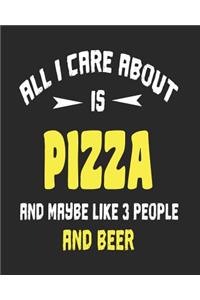 All I Care About is Pizza and Maybe Like 3 People and Beer