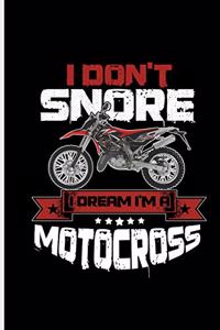 I don't Snore I Dream I'm a Motocross