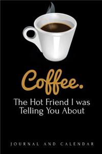 Coffee. The Hot Friend I was Telling You About