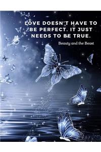 Love doesn't have to be perfect. It just needs to be true.