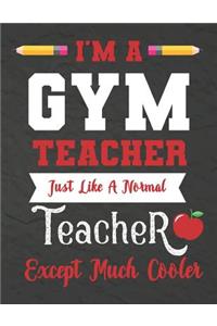 I'm a GYM teacher just like a normal teacher except much cooler