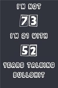 I'm Not 73 I'm 21 With 52 Years Experience Talking Bullshit