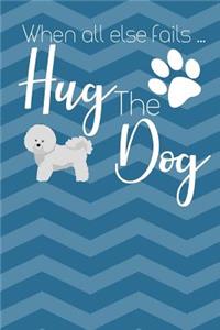 When All Else Fails Hug The Dog