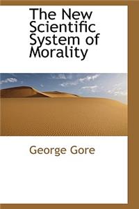 The New Scientific System of Morality