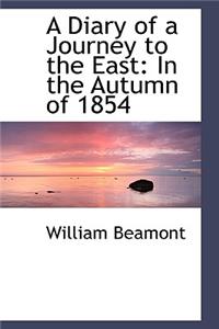 A Diary of a Journey to the East: In the Autumn of 1854