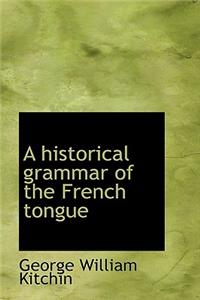 A Historical Grammar of the French Tongue