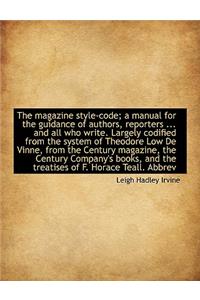 The Magazine Style-Code; A Manual for the Guidance of Authors, Reporters ... and All Who Write. Larg