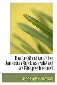 The Truth about the Jameson Raid, as Related to Alleyne Ireland