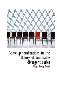 Some Generalizations in the Theory of Summable Divergent Series
