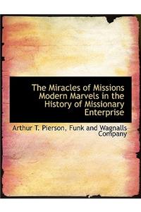 The Miracles of Missions Modern Marvels in the History of Missionary Enterprise