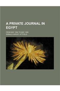 A Private Journal in Egypt; From May 1894 to May 1895