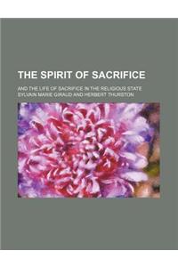 The Spirit of Sacrifice; And the Life of Sacrifice in the Religious State
