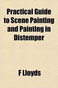 Practical Guide to Scene Painting and Painting in Distemper