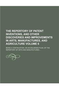 The Repertory of Patent Inventions, and Other Discoveries and Improvements in Arts, Manufactures, and Agriculture Volume 6; Being a Continuation, on a