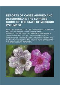 Reports of Cases Argued and Determined in the Supreme Court of the State of Missouri Volume 54