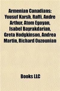 Armenian Canadians: Yousuf Karsh, Raffi, Andre Arthur, Atom Egoyan, Isabel Bayrakdarian, Greta Hodgkinson, Andrea Martin, Richard Ouzounia
