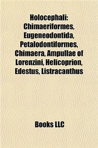 Holocephali: Chimaeriformes, Eugeneodontida, Petalodontiformes, Chimaera, Ampullae of Lorenzini, Helicoprion, Edestus, Listracanthu