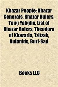 Khazar People: Khazar Generals, Khazar Rulers, Tong Yabghu, List of Khazar Rulers, Theodora of Khazaria, Tzitzak, Bulanids, Buri-Sad