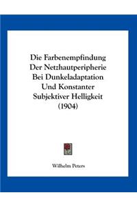 Die Farbenempfindung Der Netzhautperipherie Bei Dunkeladaptation Und Konstanter Subjektiver Helligkeit (1904)