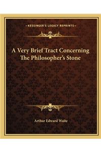 Very Brief Tract Concerning the Philosopher's Stone