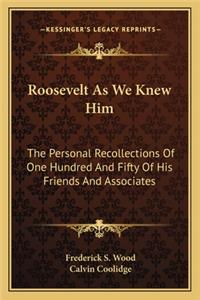 Roosevelt As We Knew Him