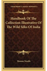 Handbook Of The Collection Illustrative Of The Wild Silks Of India