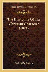 Discipline of the Christian Character (1894) the Discipline of the Christian Character (1894)