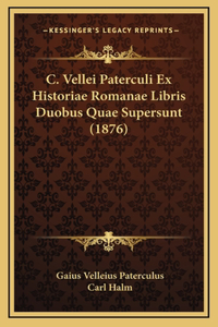 C. Vellei Paterculi Ex Historiae Romanae Libris Duobus Quae Supersunt (1876)