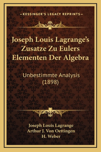 Joseph Louis Lagrange's Zusatze Zu Eulers Elementen Der Algebra