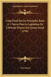 Coup-Doeil Sur Les Principales Bases A Suivre Dans La Legislation De L'Helvetie D'Apres Son Syteme Social (1799)