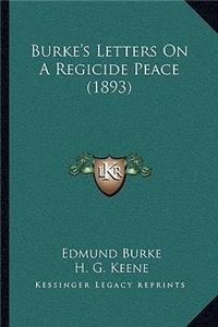 Burke's Letters On A Regicide Peace (1893)