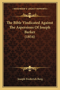 Bible Vindicated Against The Aspersions Of Joseph Barker (1854)