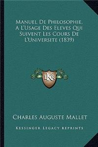 Manuel De Philosophie, A L'Usage Des Eleves Qui Suivent Les Cours De L'Universite (1839)