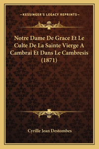 Notre Dame De Grace Et Le Culte De La Sainte Vierge A Cambrai Et Dans Le Cambresis (1871)