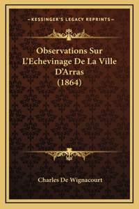 Observations Sur L'Echevinage de La Ville D'Arras (1864)